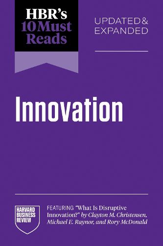 Cover image for HBR's 10 Must Reads on Innovation, Updated & Expanded (featuring "What Is Disruptive Innovation?" by Clayton M. Christensen, Michael E. Raynor, and Rory McDonald)