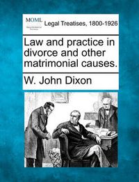 Cover image for Law and Practice in Divorce and Other Matrimonial Causes.