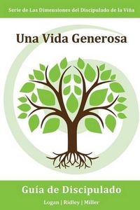 Cover image for Una Vida Generosa: Administrando fielmente lo que Dios te ha dado para que el Reino avance: Serie Dimensiones del Discipulado de la Vina