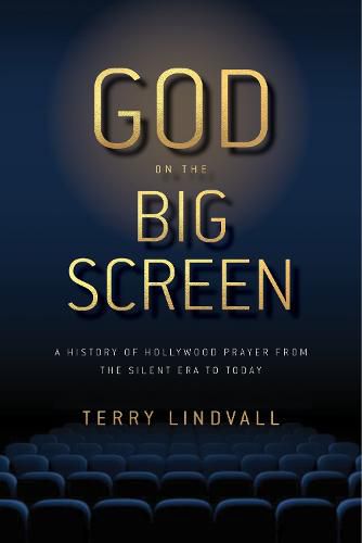 Cover image for God on the Big Screen: A History of Hollywood Prayer from the Silent Era to Today