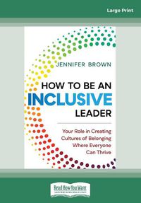Cover image for How to Be an Inclusive Leader: Your Role in Creating Cultures of Belonging Where Everyone Can Thrive