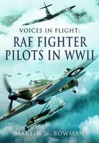 Cover image for Voices in Flight - RAF Fighter Pilots in WWII