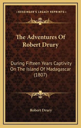 Cover image for The Adventures of Robert Drury: During Fifteen Years Captivity on the Island of Madagascar (1807)