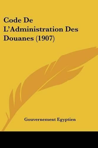 Code de L'Administration Des Douanes (1907)