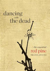 Cover image for Dancing with the Dead: The Essential Red Pine Translations