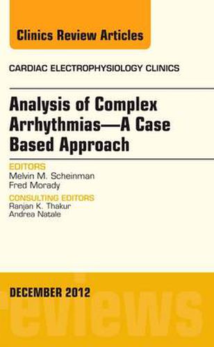 Cover image for Analysis of Complex Arrhythmias-A Case Based Approach, An Issue of Cardiac Electrophysiology Clinics