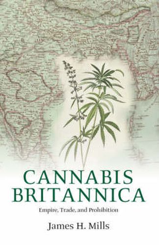 Cover image for Cannabis Britannica: Empire, Trade, and Prohibition 1800-1928