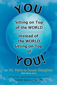 Cover image for You Sitting on Top of the World-Instead of the World Sitting on Top of You!
