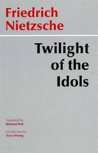 Cover image for The Twilight of the Idols: Or, How to Philosophize with the Hammer