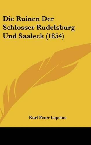 Die Ruinen Der Schlosser Rudelsburg Und Saaleck (1854)