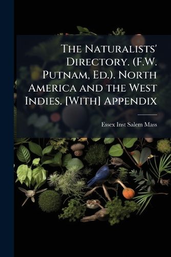 Cover image for The Naturalists' Directory. (F.W. Putnam, Ed.). North America and the West Indies. [With] Appendix