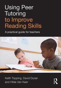 Cover image for Using Peer Tutoring to Improve Reading Skills: A practical guide for teachers