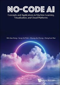 Cover image for No-code Ai: Concepts And Applications In Machine Learning, Visualization, And Cloud Platforms