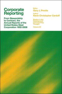 Cover image for Corporate Reporting: From Stewardship to Contract, the Annual Reports of the United States Steel Corporation 1902-2006