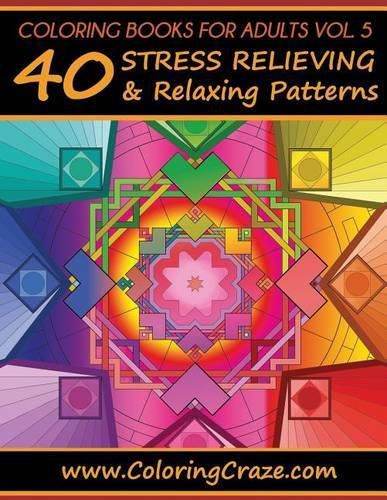 Cover image for Coloring Books For Adults Volume 5: 40 Stress Relieving And Relaxing Patterns