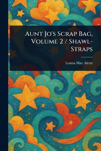 Cover image for Aunt Jo's Scrap Bag, Volume 2 / Shawl-Straps