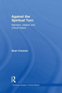 Cover image for Against the Spiritual Turn: Marxism, realism and critical theory