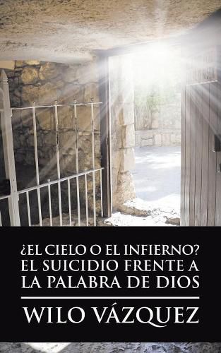 Cover image for ?El Cielo O El Infierno? El Suicidio Frente a La Palabra De Dios