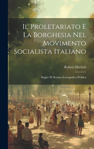 Cover image for Il Proletariato E La Borghesia Nel Movimento Socialista Italiano