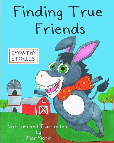 Cover image for Finding True Friends: A children's story book about empathy, how to make friends, feeling good about yourself, and kindness.