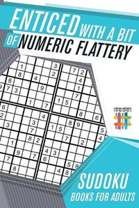 Cover image for Enticed with a Bit of Numeric Flattery Sudoku Books for Adults