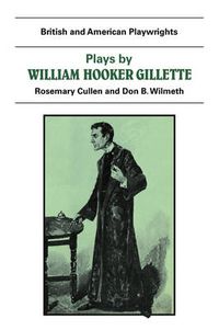 Cover image for Plays by William Hooker Gillette: All the Comforts of Home, Secret Service, Sherlock Holmes