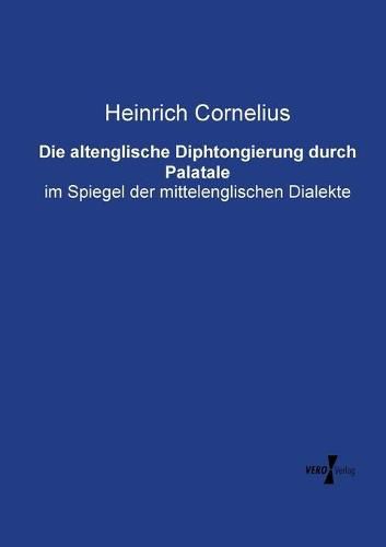 Cover image for Die altenglische Diphtongierung durch Palatale: im Spiegel der mittelenglischen Dialekte