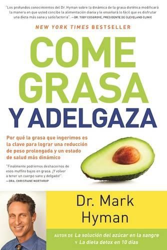 Cover image for Come grasa y adelgaza: Por que la grasa que comemos es la clave para acelerar el  metabolismo  / Eat Fat, Get Thin