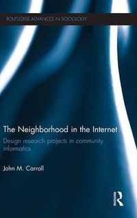Cover image for The Neighborhood in the Internet: Design research projects in community informatics