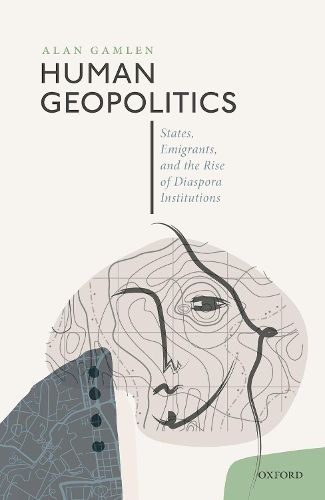 Cover image for Human Geopolitics: States, Emigrants, and the Rise of Diaspora Institutions