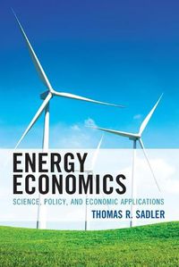 Cover image for Energy Economics: Science, Policy, and Economic Applications