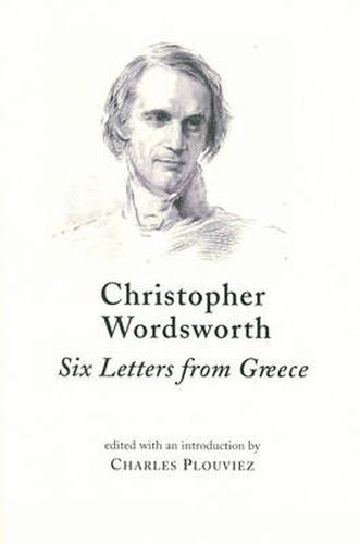 Christopher Wordsworth, Six Letters from Greece: Six Previously Unpublished Letters from the Archives of the British Library, London