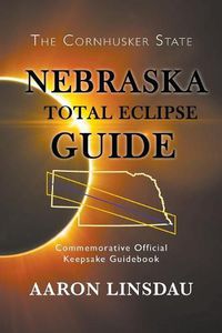 Cover image for Nebraska Total Eclipse Guide: Commemorative Official Keepsake Guide 2017