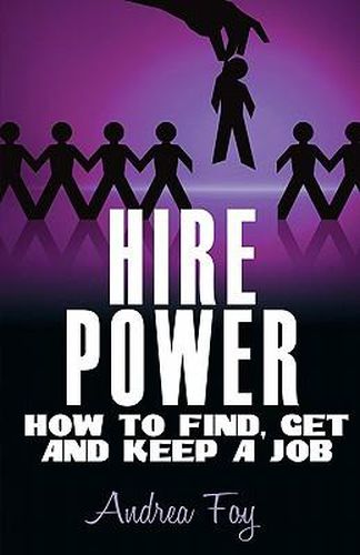 Hire Power - How to Find, Get and Keep a Job