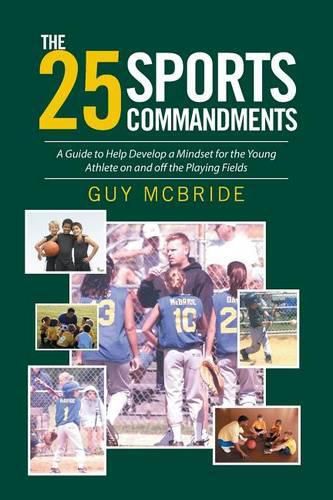 Cover image for The 25 Sports Commandments: A Guide to Help Develop a Mindset for the Young Athlete on and off the Playing Fields