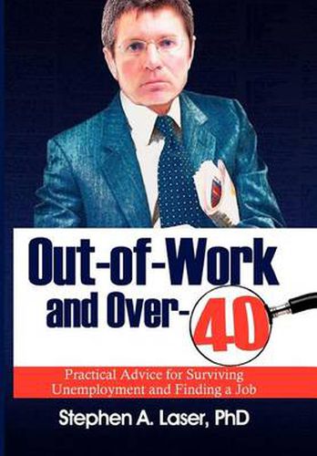 Cover image for Out-Of-Work and Over-40: Practical Advice for Surviving Unemployment and Finding a Job