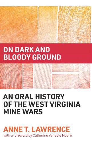 Cover image for On Dark and Bloody Ground: An Oral History of the West Virginia Mine Wars