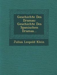 Cover image for Geschichte Des Dramas: Geschichte Des Spanischen Dramas...