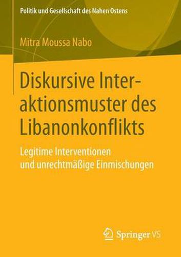 Cover image for Diskursive Interaktionsmuster Des Libanonkonflikts: Legitime Interventionen Und Unrechtmassige Einmischungen