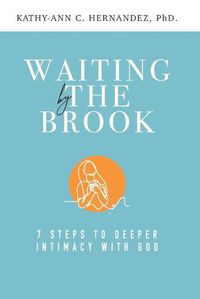 Cover image for Waiting by the Brook: Seven Steps to Deeper Intimacy With God