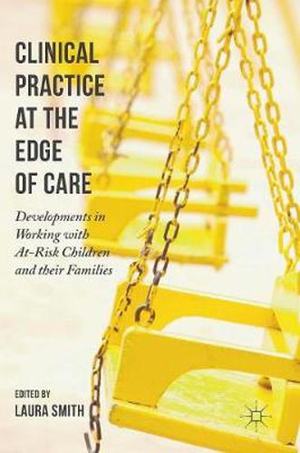 Clinical Practice at the Edge of Care: Developments in Working with At-Risk Children and their Families