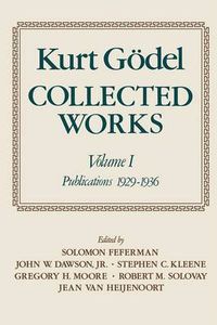 Cover image for Kurt Goedel: Collected Works: Volume I: Publications 1929-1936