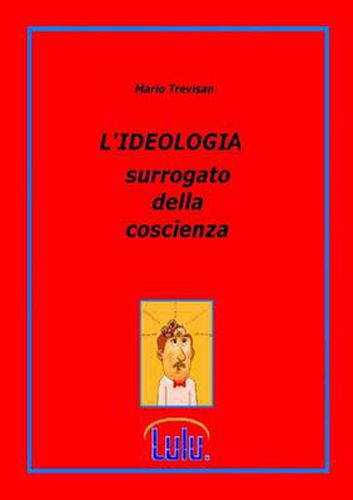 Cover image for L'IDEOLOGIA Surrogato Della Coscienza