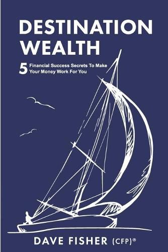 Cover image for Destination Wealth: 5 Financial Success Secrets to Make Your Money Work for You