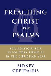 Cover image for Preaching Christ from Psalms: Foundations for Expository Sermons in the Christian Year