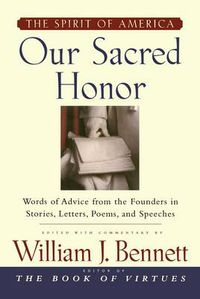 Cover image for Our Sacred Honor: The Stories, Letters, Songs, Poems, Speeches, and