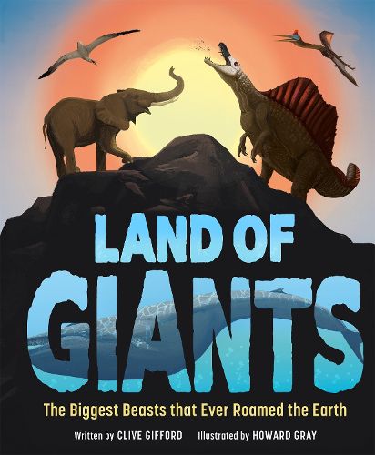 Land of Giants: The Biggest Beasts that Ever Roamed the Earth