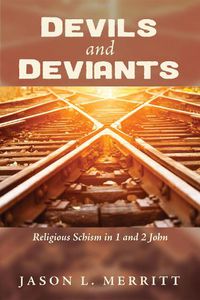 Cover image for Devils and Deviants: Religious Schism in 1 and 2 John