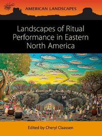 Cover image for Landscapes of Ritual Performance in Eastern North America