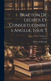 Cover image for Bracton De Legibus Et Consuetudinibus Angliae, Issue 3; Volume 1